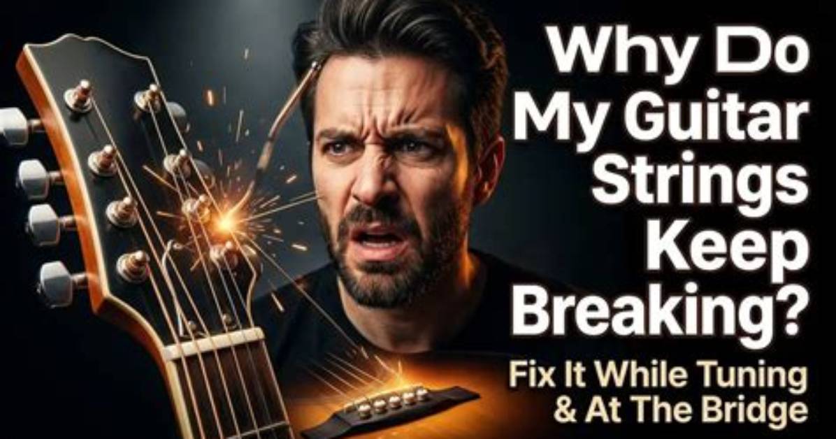 Why Do the Strings on My Guitar Keep Breaking?