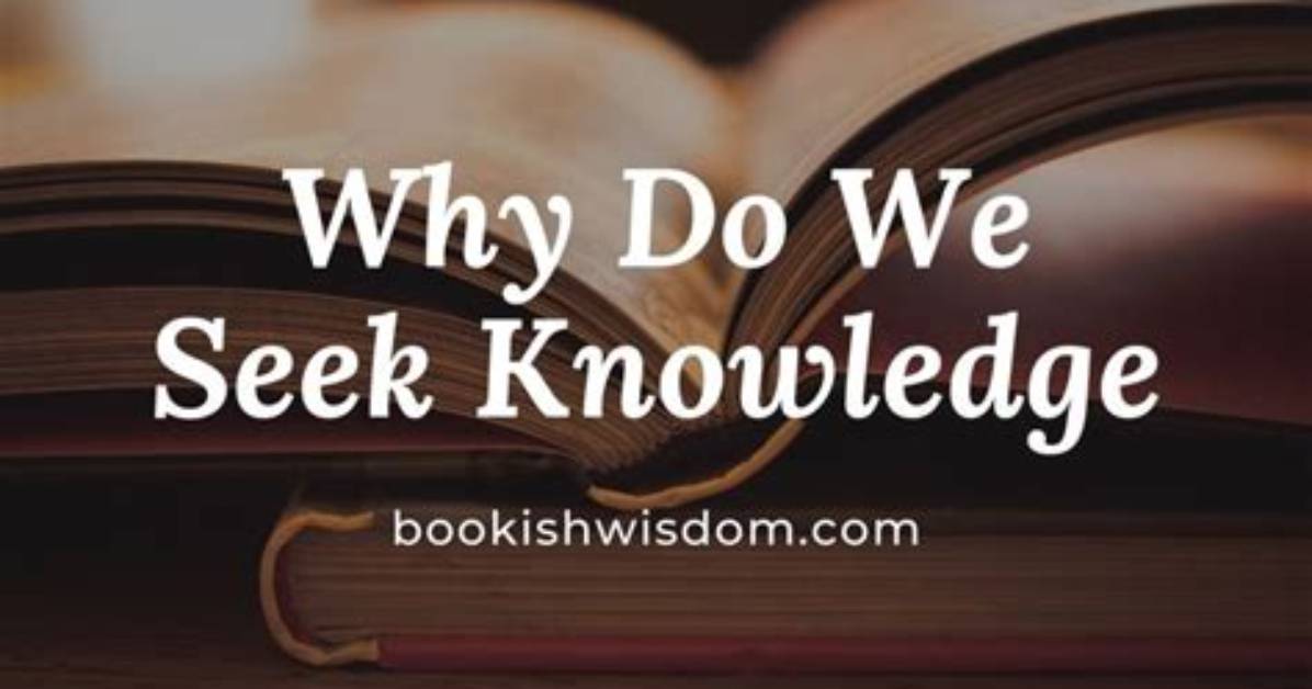Why Do We Seek Knowledge?