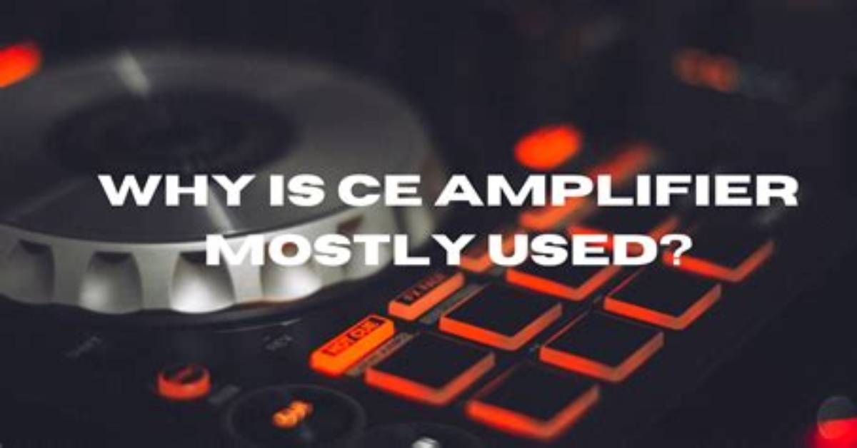 Why Do We Use Ce Amplifier as a Large Signal Class a Amplifier?