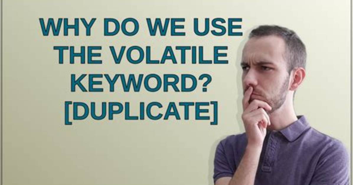 Why Do We Use Volatile Keyword? [Duplicate]