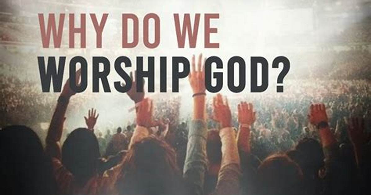 Why Do We Worship?