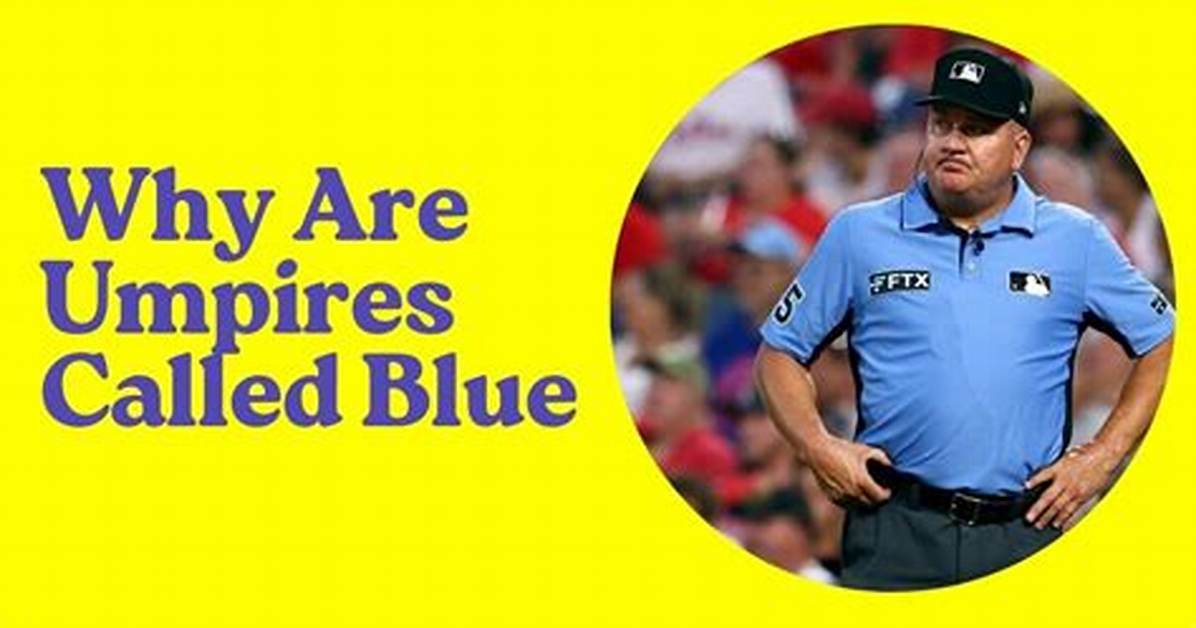 Why Do You Call Umpires Blue?