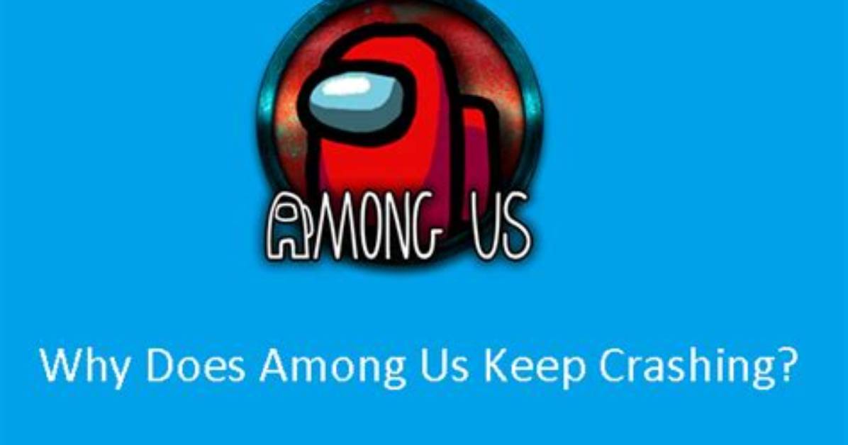 Why Does Among Us Keep Crashing