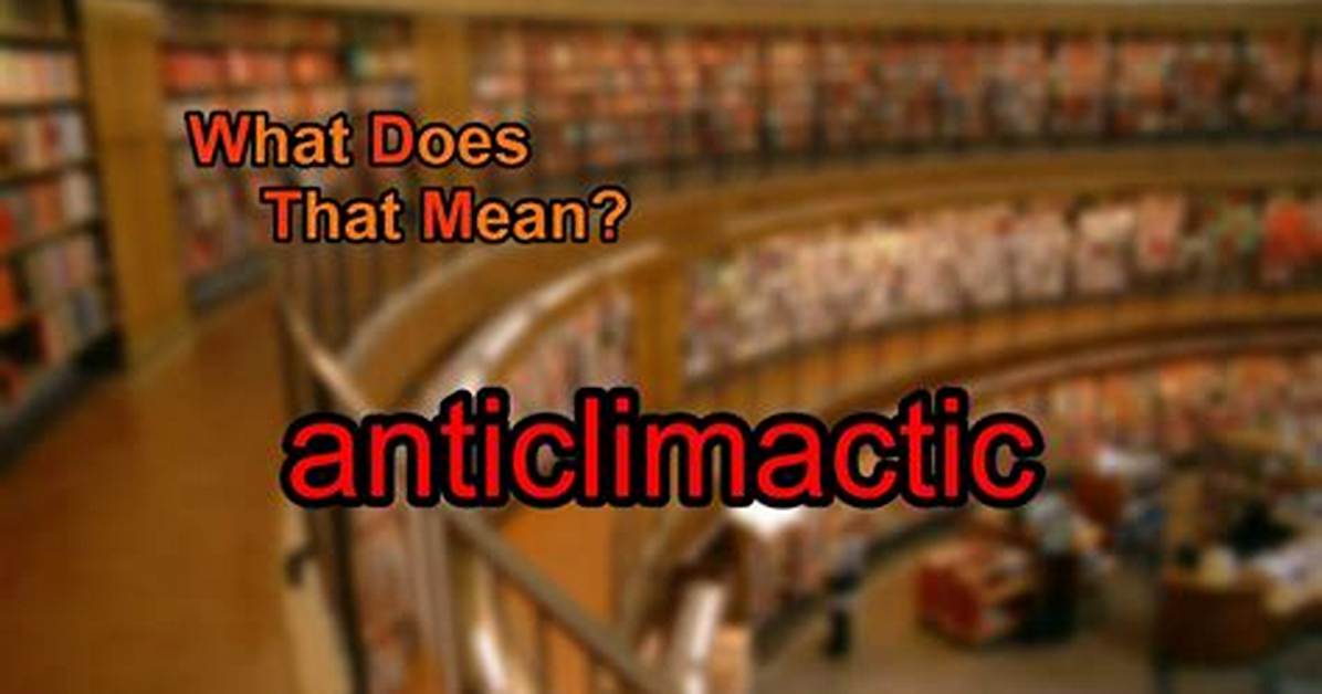 Why Does Anticlimactic Mean?