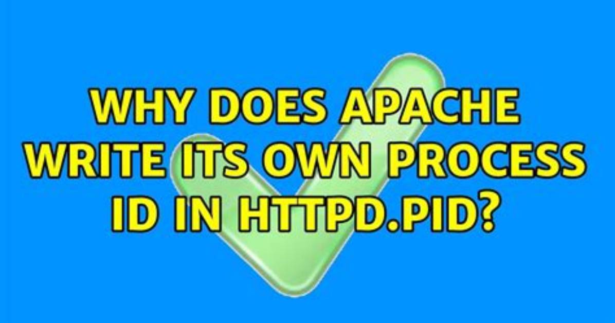 Why Does Apache Write Its Own Process Id in Httpd. Pid?