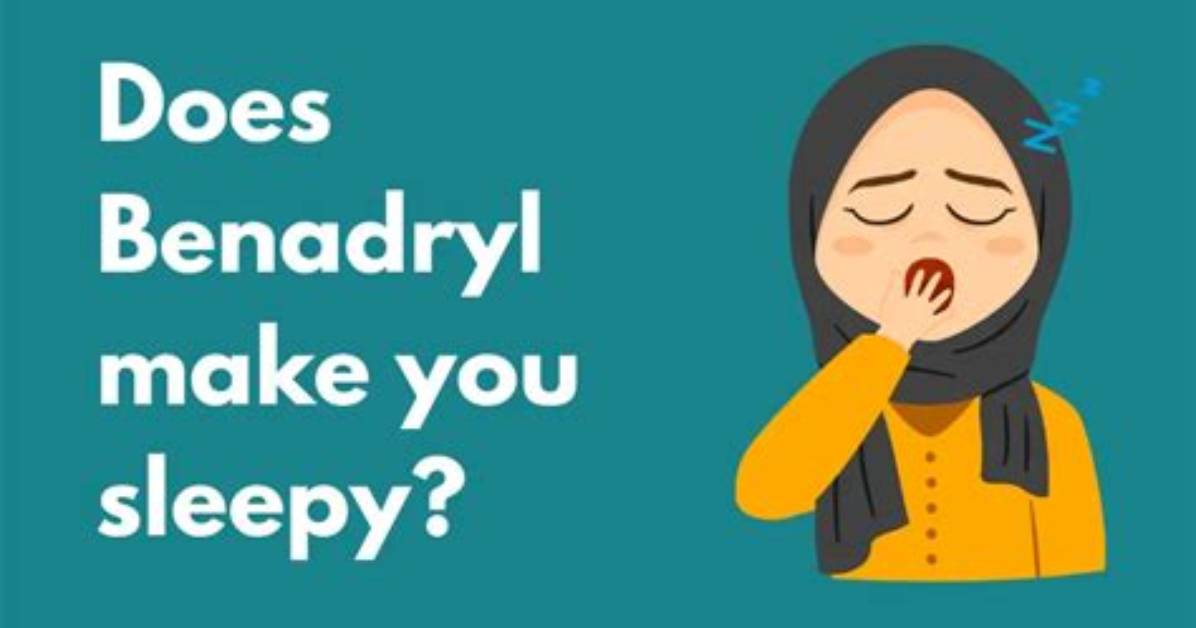 Why Does Benadryl Make You Sleepy?