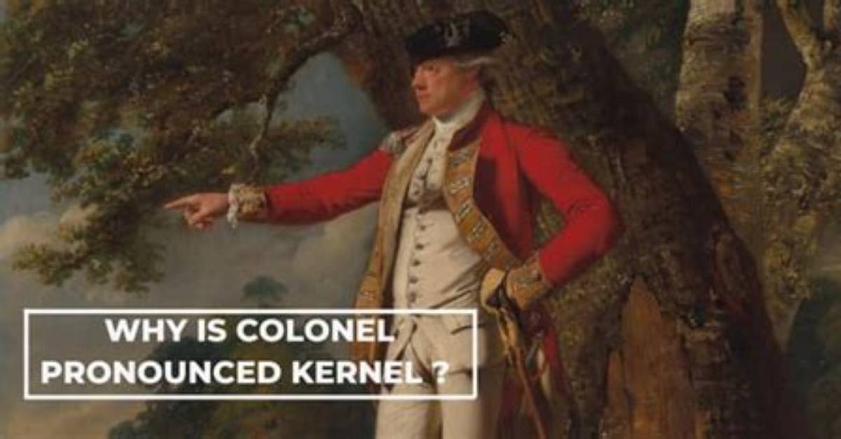 Why Does Colonel Pronounced Kernel?