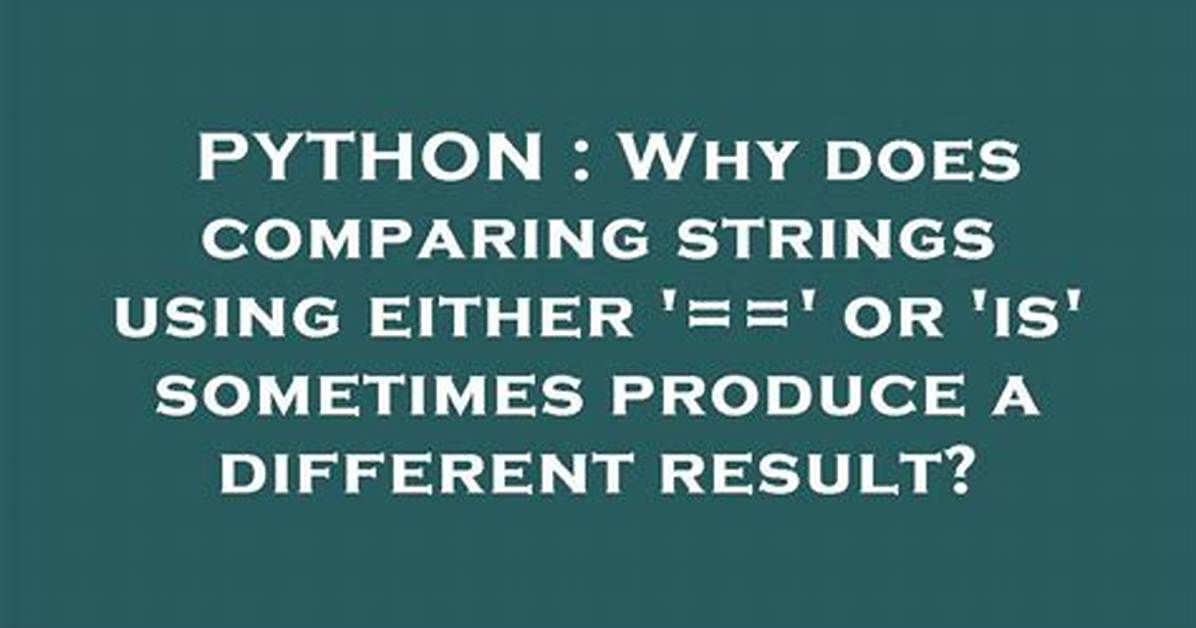 Why Does Comparing Strings Using Either '==' or 'Is' Sometimes Produce a Different Result?