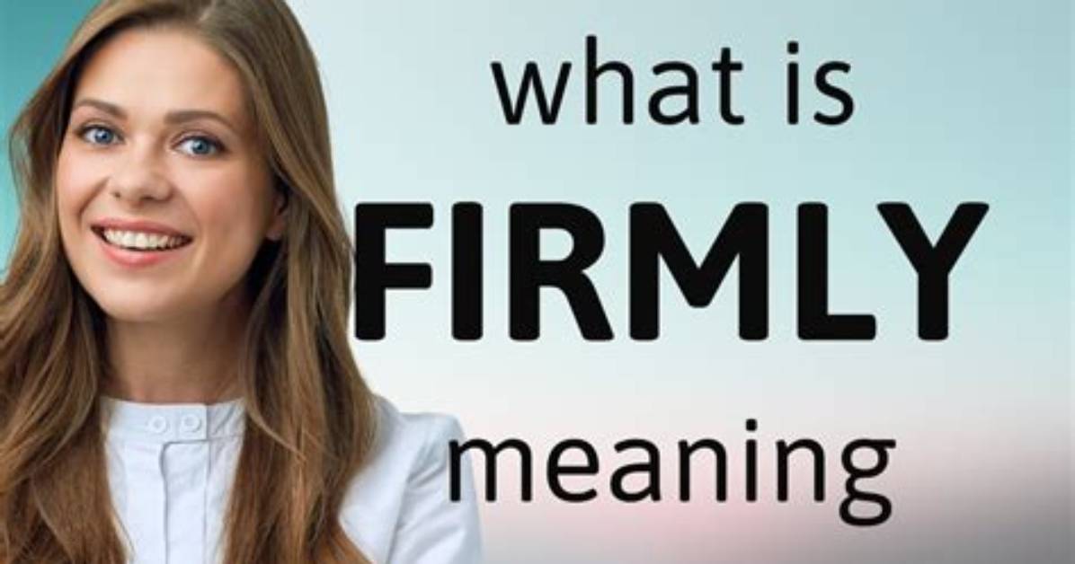 Why Does Firmly Mean?