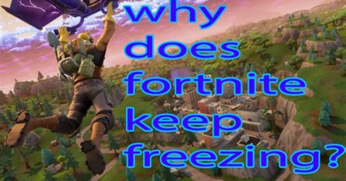 Why Does Fortnite Keep Freezing