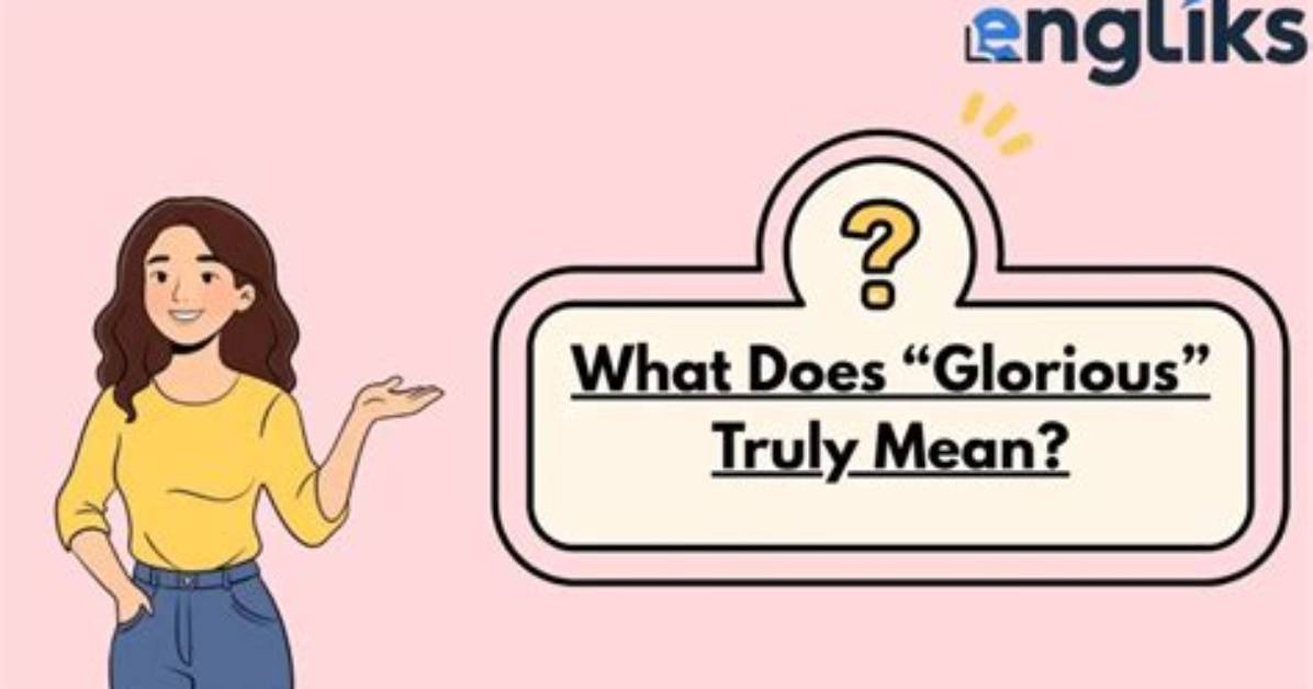 Why Does Glorious Mean?