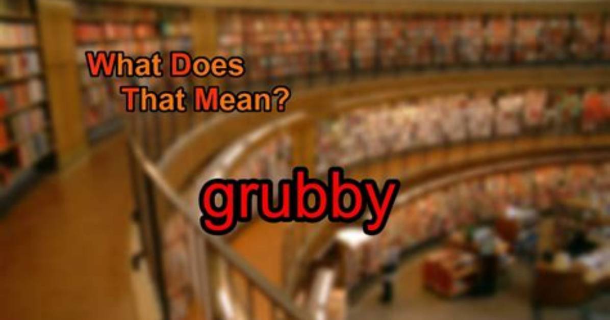Why Does Grubby Mean?