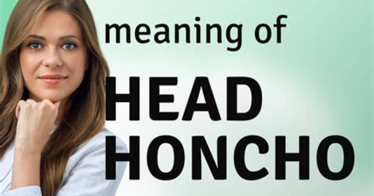 Why Does Head Honcho Mean?