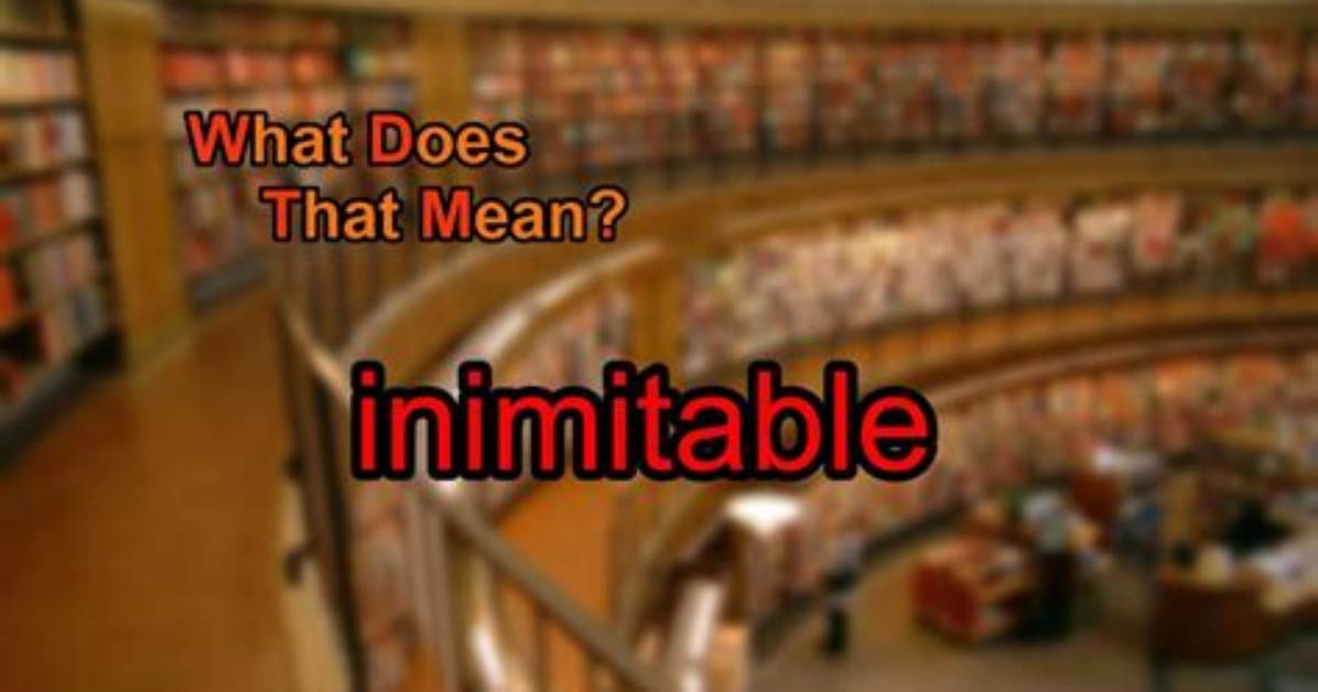 Why Does Inimitable Mean?