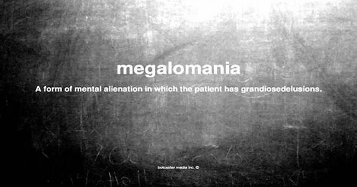 Why Does Megalomania Mean?