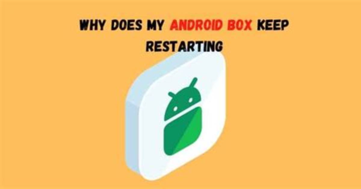 Why Does My Android Box Keep Rebooting?