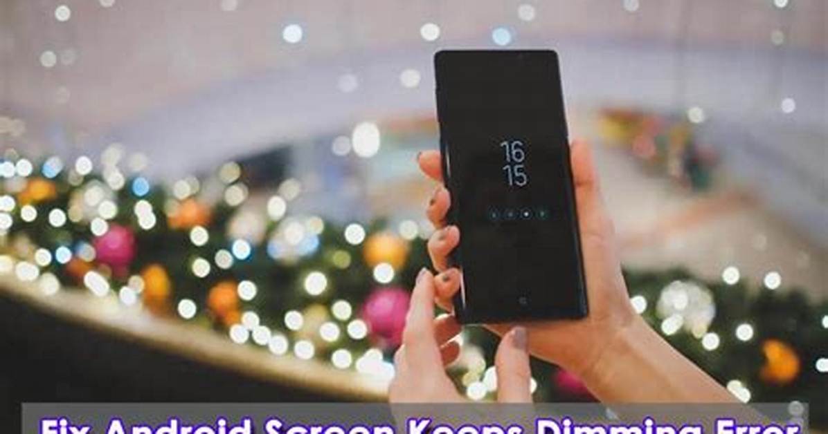 Why Does My Android Screen Keep Dimming?