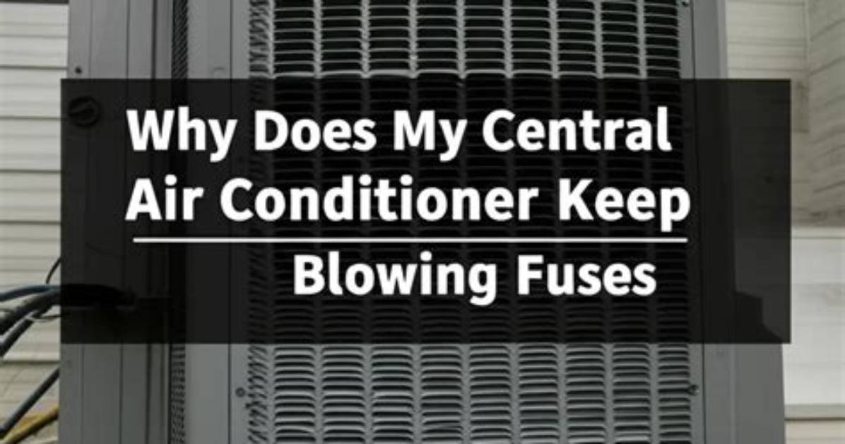 Why Does My Central Air Conditioner Keep Blowing Fuses