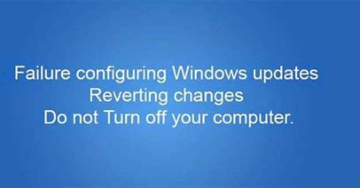 Why Does My Computer Say Failure Configuring Windows Updates Reverting Changes?