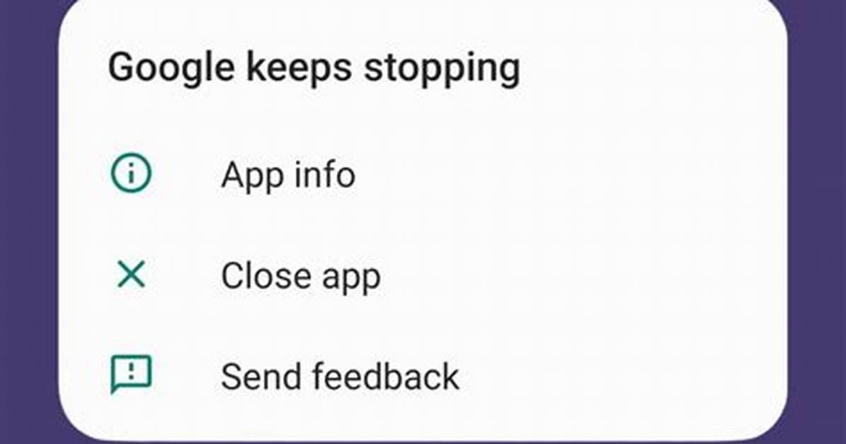Why Does My Google App Keep Stopping