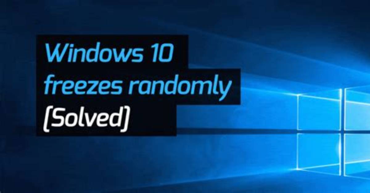 Why Does My Pc Freeze Randomly Windows 10?