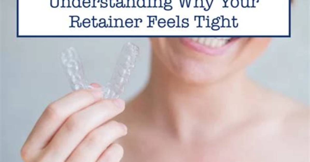 Why Does My Retainer Feel Tight Every Night?