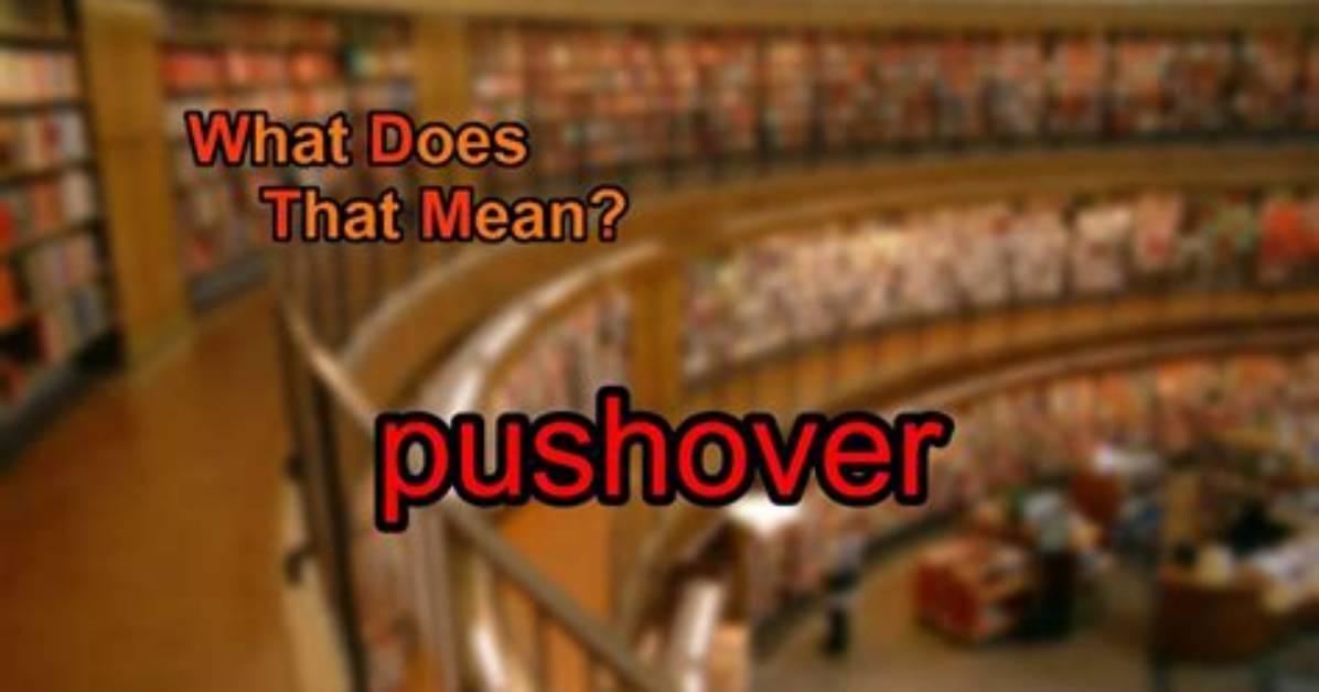 Why Does Pushover Mean?