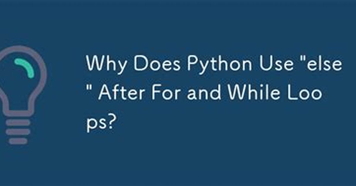 Why Does Python Use 'Else' After for and While Loops?