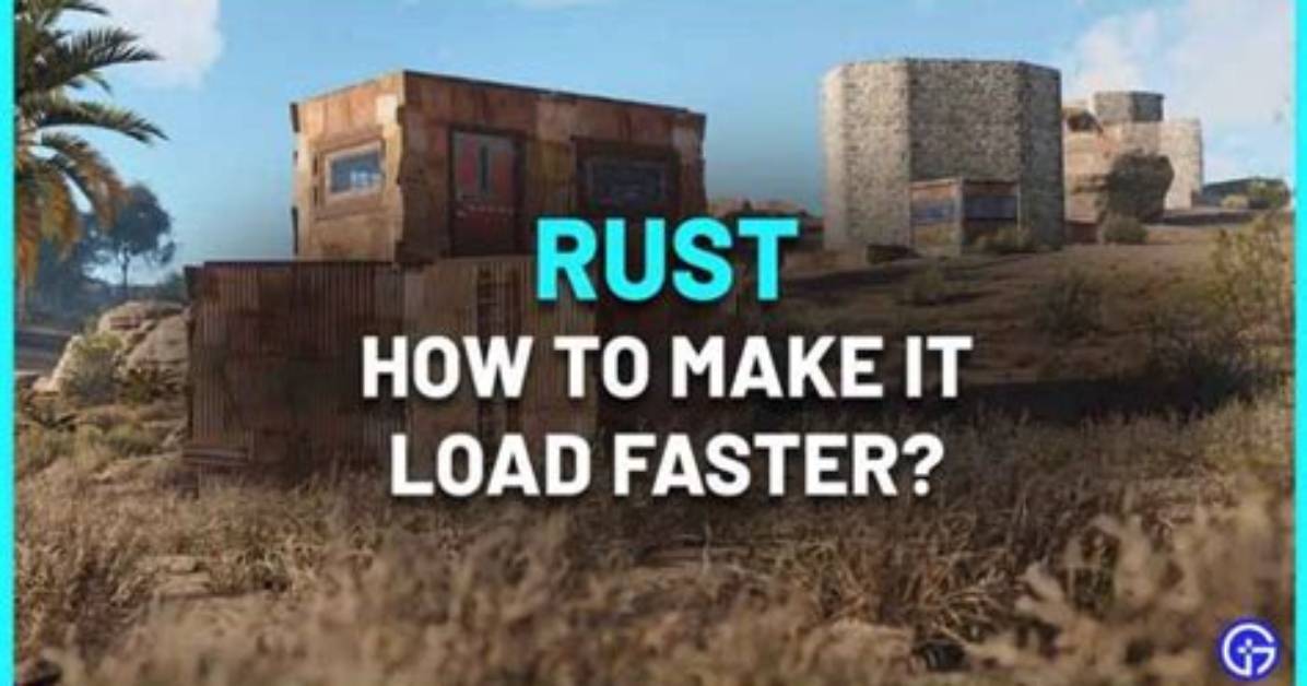 Why Does Rust Take Long to Load & How to Make It Load Faster?