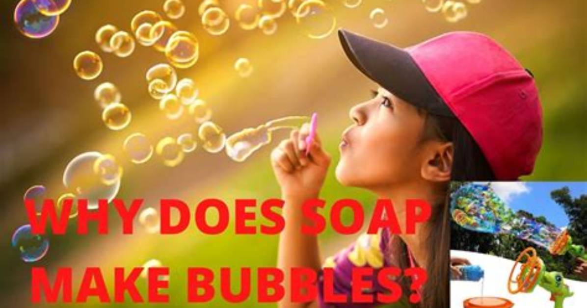 Why Does Soap Have Bubbles