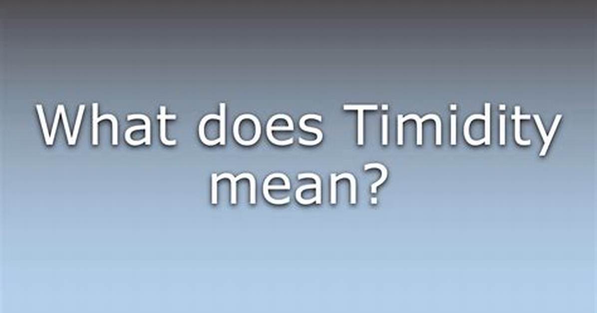 Why Does Timidity Mean?