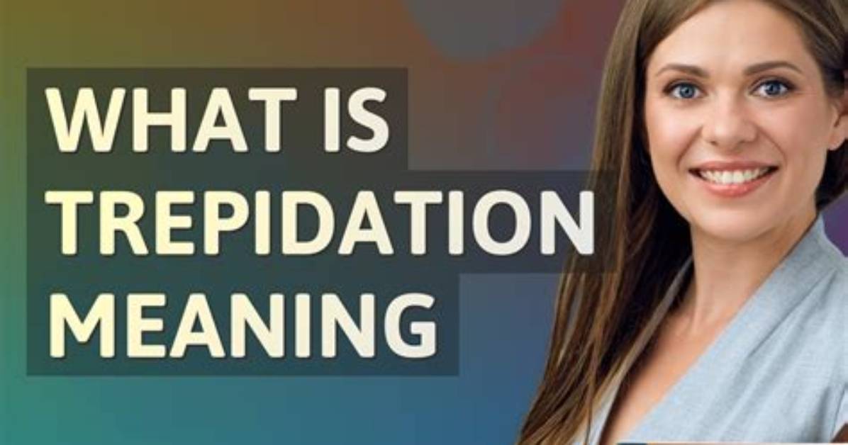Why Does Trepidatious Mean?