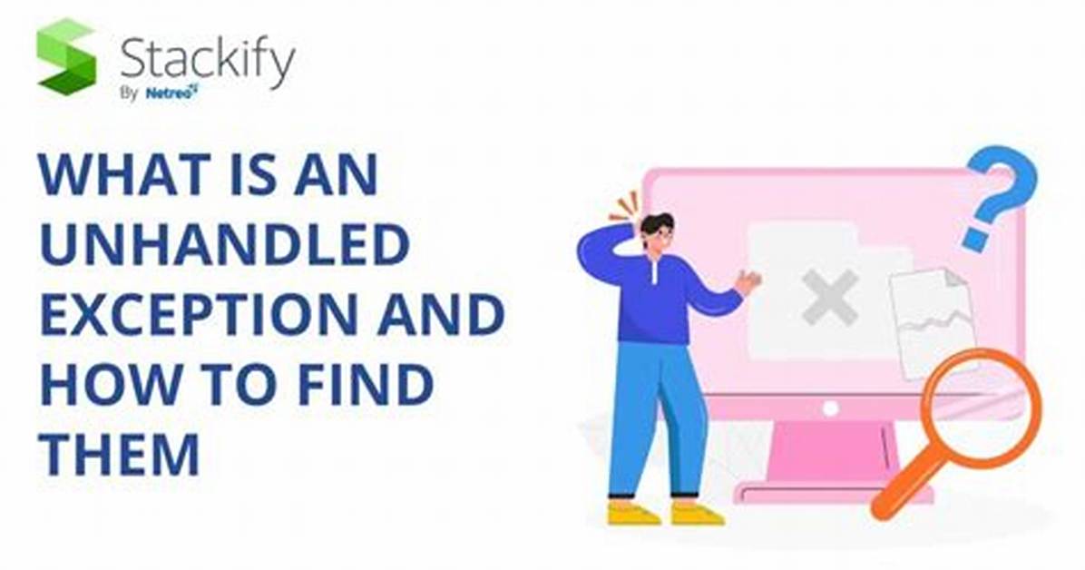 Why Does Unhandled Exception Mean?