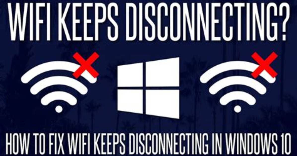 Why Does Windows 10 Keep Disconnecting from Wifi?
