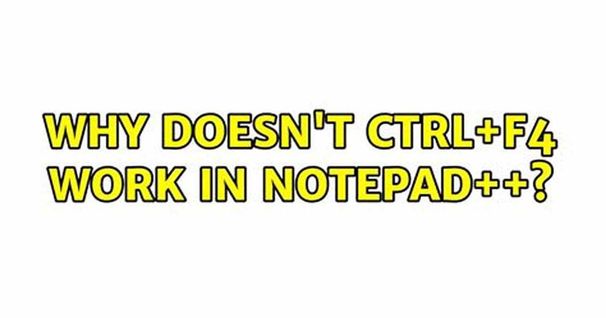 Why Doesn't Ctrl+F4 Work in Notepad++?