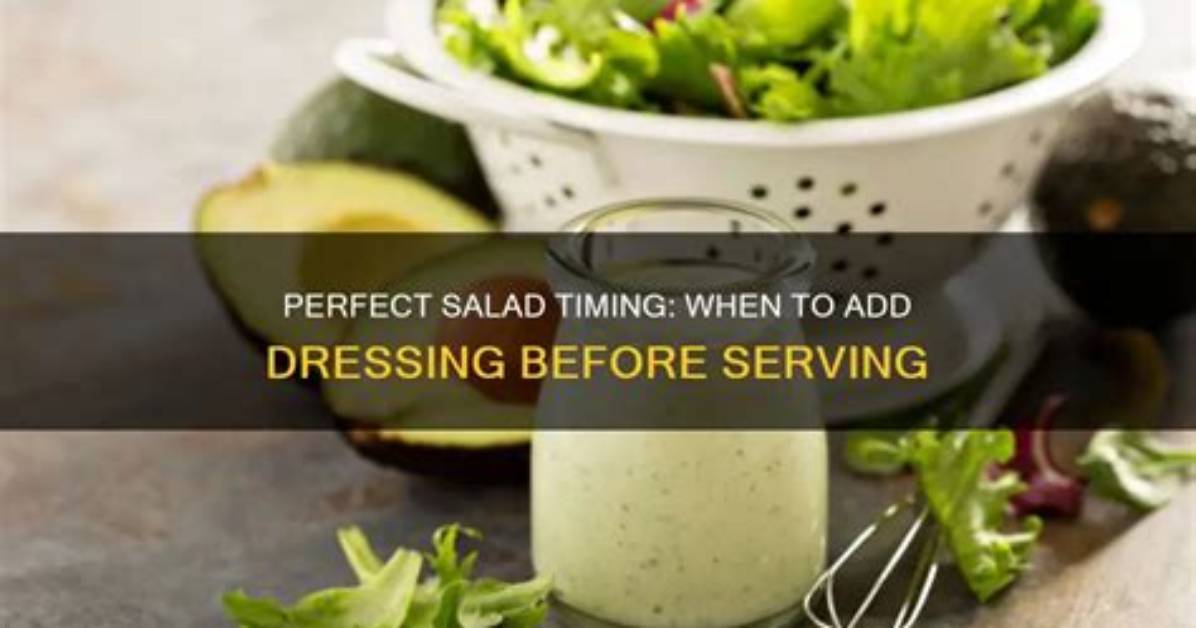 Why Dressing Is Added Immediately Before Serving?