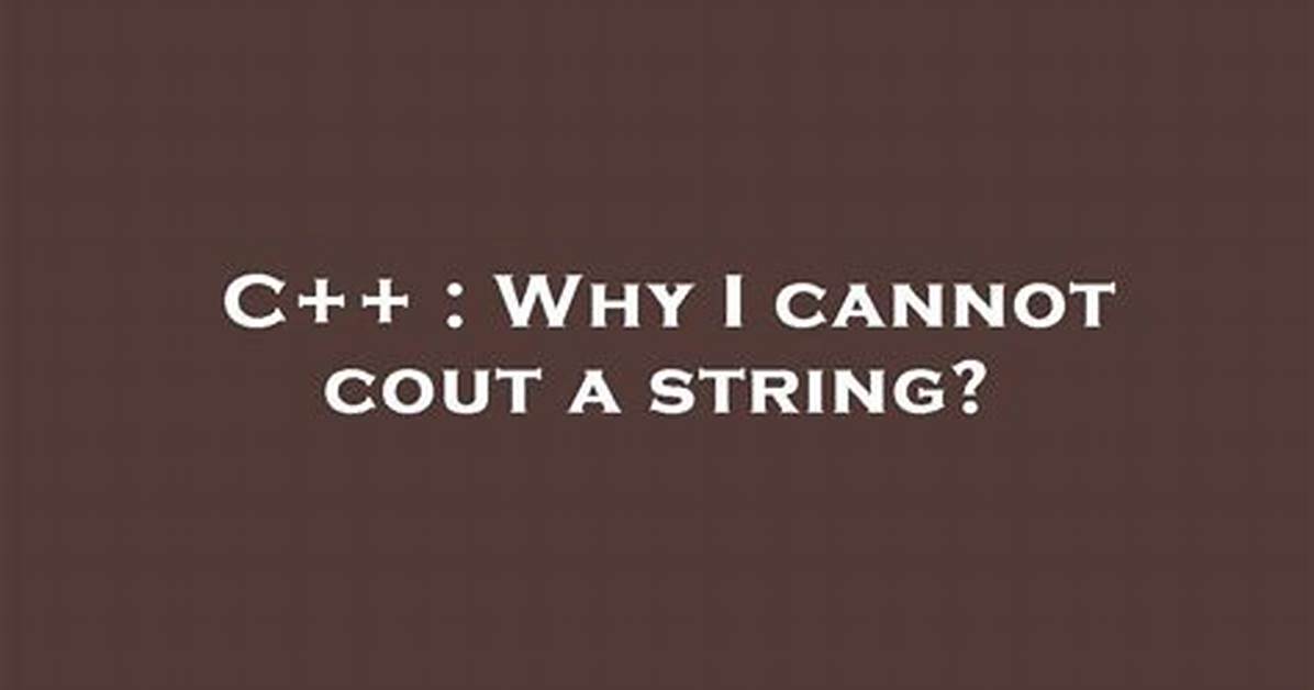 Why I Cannot Cout a String?