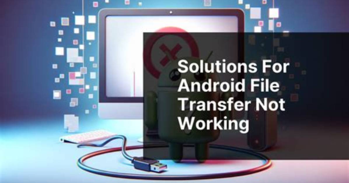 Why Is Android File Transfer Not Working on My Mac?