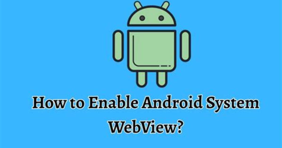 Why Is Android System Webview Disabled?