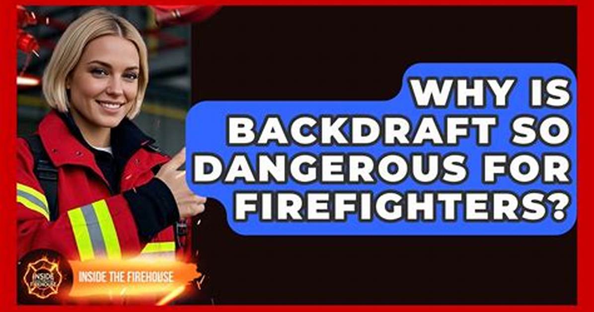 Why Is Backdraft Dangerous