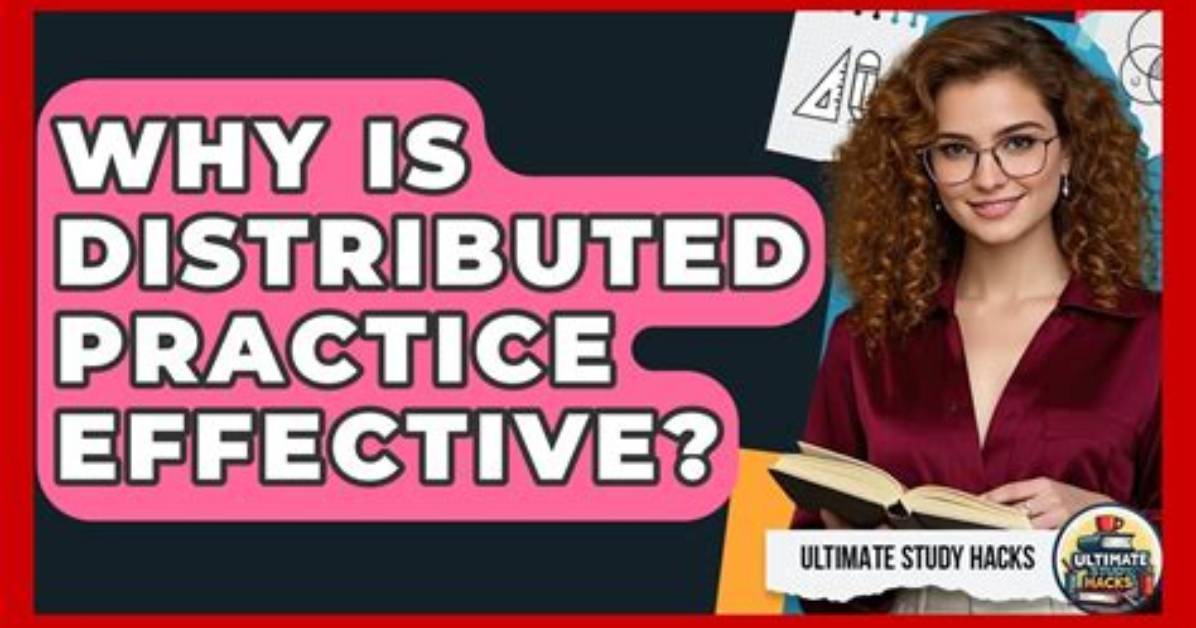 Why Is Distributed Practice More Effective