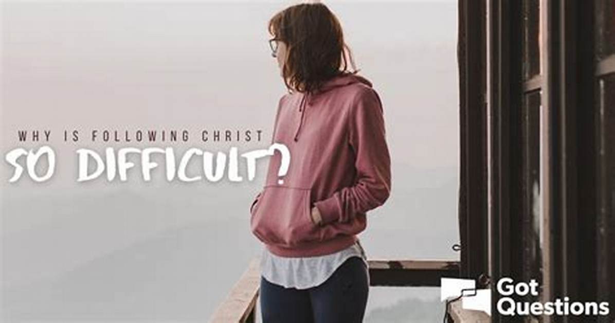 Why Is Following Christ So Difficult?
