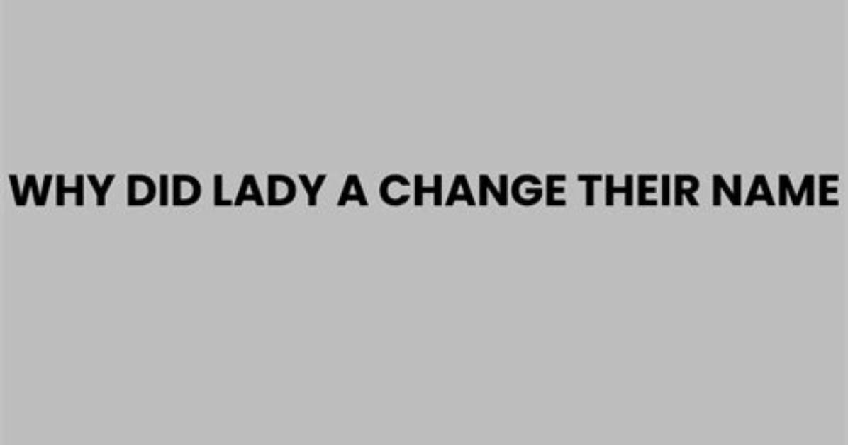 Why Is Lady a Changing Their Name?