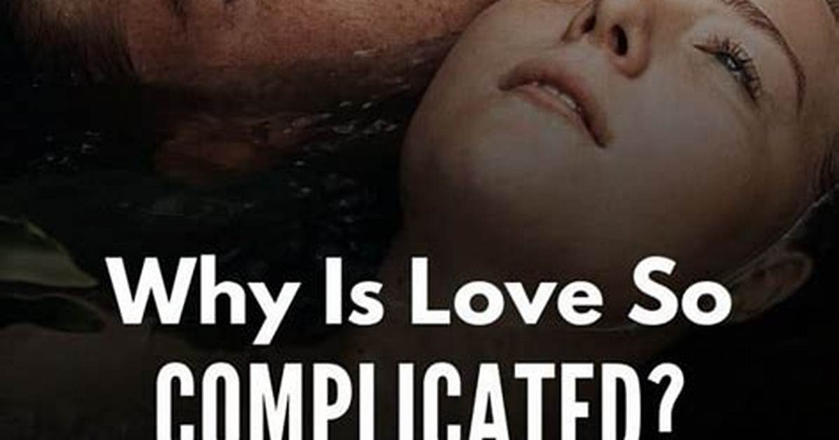 Why Is Love So Complicated?