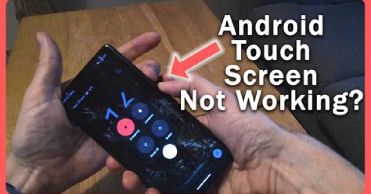 Why Is My Android Touch Screen Not Working?