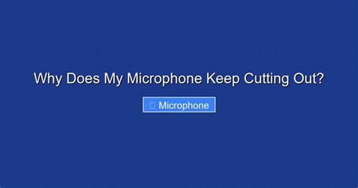 Why Is My Microphone Cutting out During Calls?