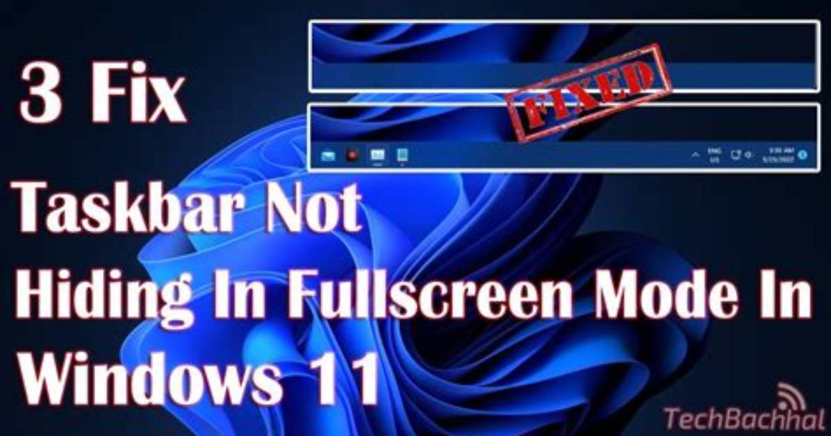 Why Is My Taskbar Not Hiding When Fullscreen Windows 10?