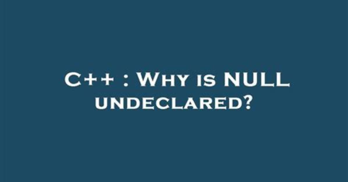 Why Is Null Undeclared?