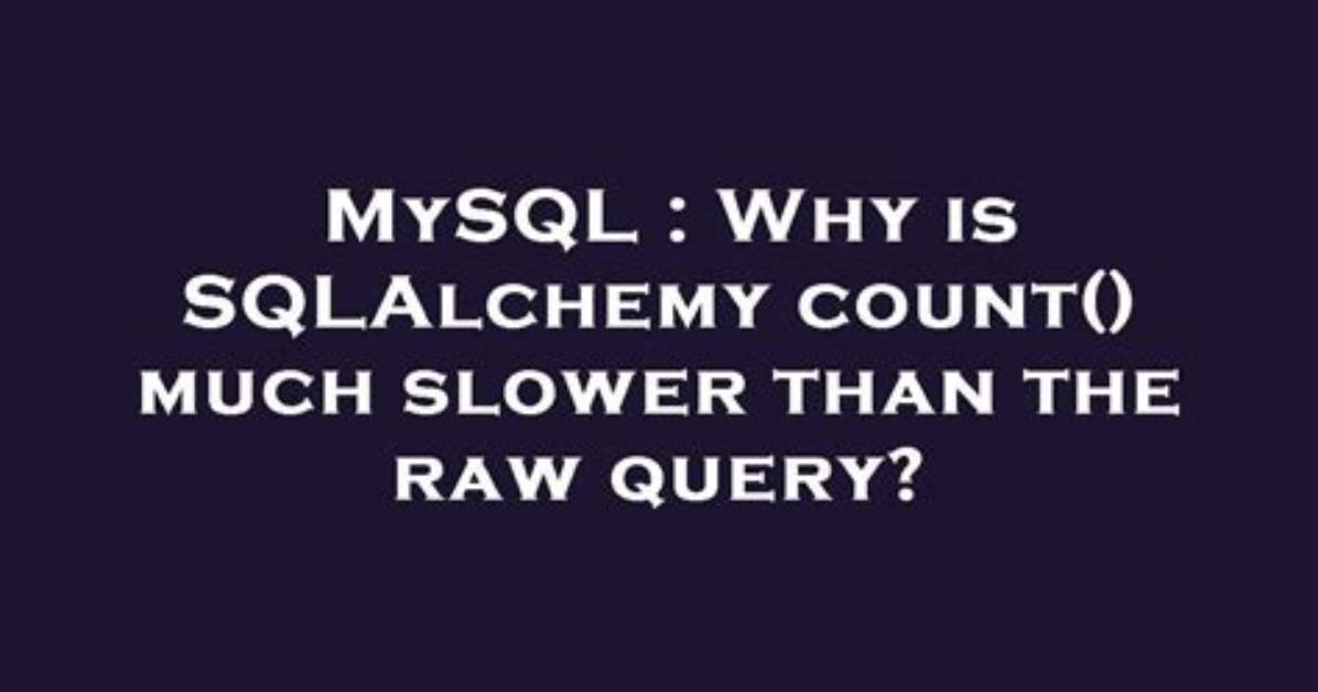 Why Is Sqlalchemy Count() Much Slower Than the Raw Query?