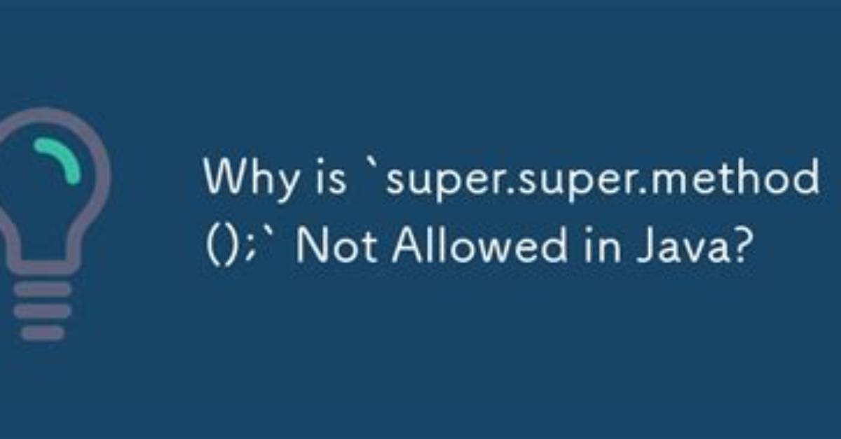 Why Is Super. Super. Method(); Not Allowed in Java?